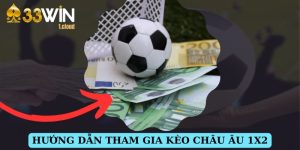 Kèo Châu Âu - Thử Sức Với Tỷ Lệ Cược 2024 Tại 33WIN