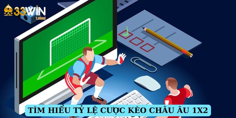 Giải thích tường tận định nghĩa kèo châu Âu cho hội viên mới