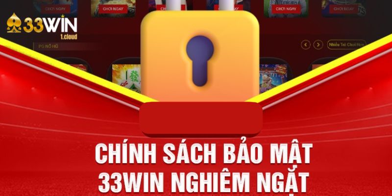 33Win mang đến những chính sách bảo mật tốt nhất cho khách hàng