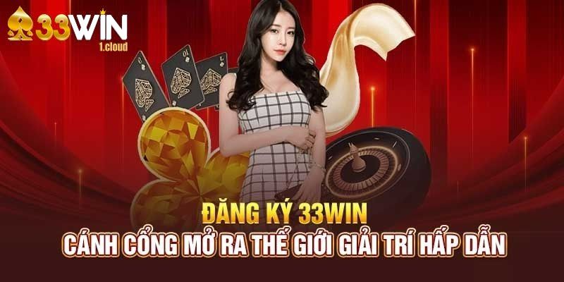 Hướng dẫn đăng ký 33Win đơn giản, nhanh chóng và tiện lợi