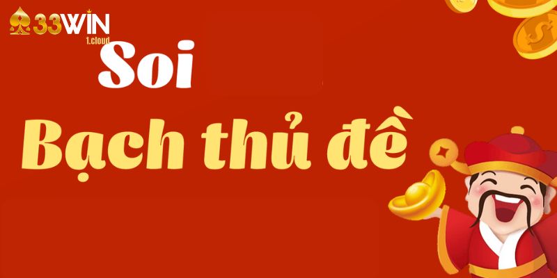 Soi Bạch Thủ Đề - Tip Bắt Số Khéo Léo, Tỷ Lệ Sinh Lời Cao